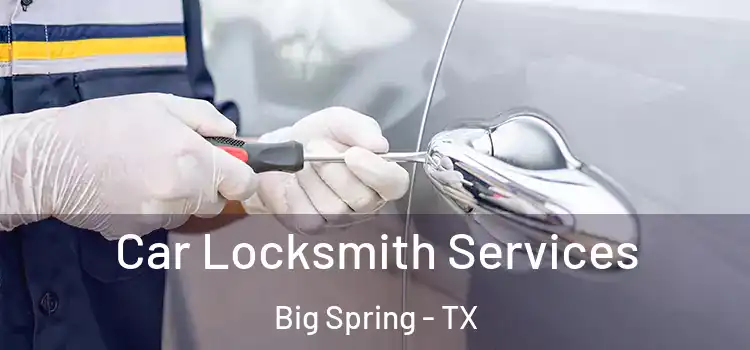  Car Locksmith Services Big Spring - TX